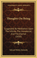 Thoughts on Being: Suggested by Meditation Upon the Infinite, the Immaterial, and the Eternal (1850)
