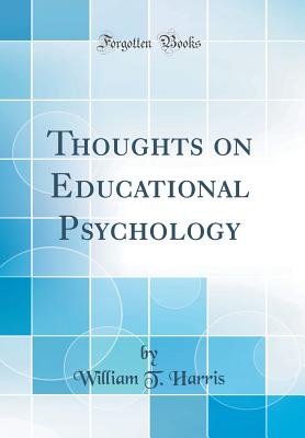 Thoughts on Educational Psychology (Classic Reprint) - Harris, William T