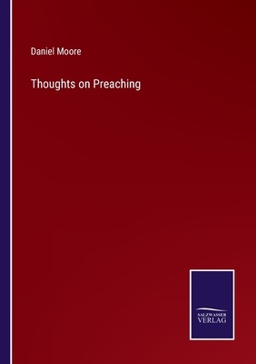 Thoughts on Preaching - Moore, Daniel