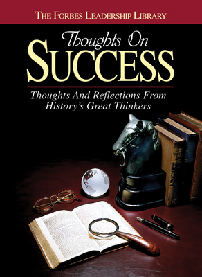 Thoughts on Success: Thoughts and Reflections from History's Great Thinkers - Forbes Magazine (Editor)