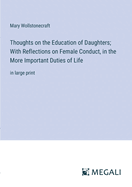 Thoughts on the Education of Daughters; With Reflections on Female Conduct, in the More Important Duties of Life: in large print