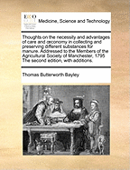 Thoughts on the necessity and advantages of care and oeconomy in collecting and preserving different substances for manure. Addressed to the Members of the Agricultural Society of Manchester, 1795 The second edition, with additions.