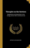 Thoughts on the Services: Designed as an Introduction to the Liturgy, and an Aid to its Devout Use