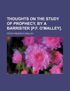Thoughts on the Study of Prophecy, by a Barrister [P.F. O'Malley].