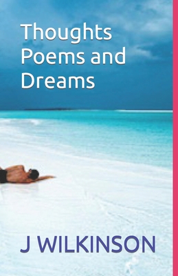 Thoughts Poems and Dreams - Wilkinson, J Daniel