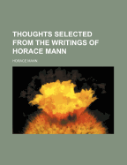 Thoughts Selected from the Writings of Horace Mann