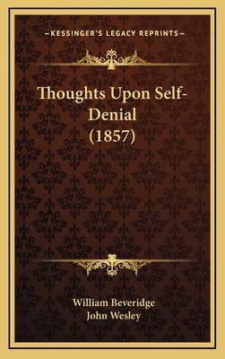 Thoughts Upon Self-Denial (1857) - Beveridge, William, and Wesley, John