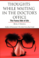 Thoughts While Waiting in the Doctor's Office: The Funny Side of Life - Nicholson, Shirley J