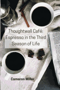 Thoughtwall Caf: Espresso in the Third Season of Life