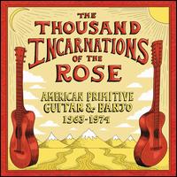 Thousand Incarnations of the Rose: American Primitive Guitar & Banjo - Various Artists