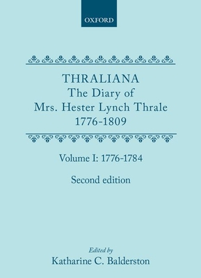 Thraliana: The Diary of Mrs. Hester Lynch Thrale (Later Mrs. Piozzi) 1776-1809, Vol. 1: 1776-1784 - Thrale, Hester Lynch, and Balderston, Katharine C. (Editor)