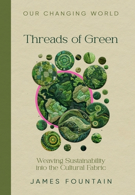 Threads of Green: Weaving Sustainability into the Cultural Fabric - Fountain, James W