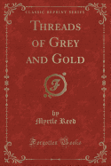 Threads of Grey and Gold (Classic Reprint)