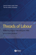 Threads of Labour: Garment Industry Supply Chains from the Workers' Perspective