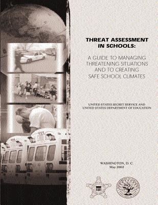 Threat Assessment in Schools: A Guide the Managing Threatening Situations and to Creating Safe School Climates - Department of Education, U S, and Fein, Robert A, and Vossekuil, Bryan