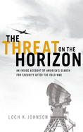 Threat on the Horizon: An Inside Account of America's Search for Security After the Cold War