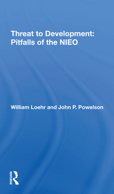 Threat To Development: Pitfalls Of The Nieo - Loehr, William, and Powelson, John P