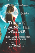 Threats Against the Breeder: Pregnant With Four Alphas' Babies Book 3