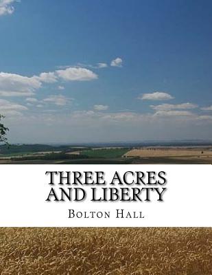 Three Acres and Liberty: The Classic Guide To Getting Back-To-The-Land, Homesteading and Self Sufficiency - Chambers, Roger (Introduction by), and Hall, Bolton