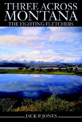 Three Across Montana: The Fighting Fletchers - Jones, Jack Payne