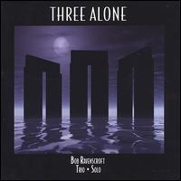 Three Alone - Bob Ravenscroft Trio/Solo Piano