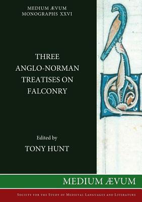 Three Anglo-Norman Treatises on Falconry - Hunt, Tony (Editor)