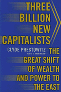 Three Billion New Capitalists: The Great Shift of Wealth and Power to the East