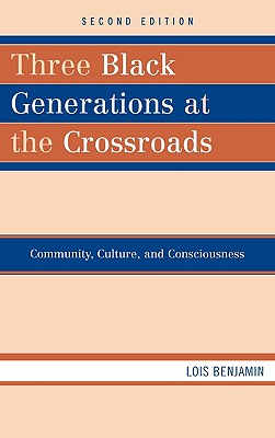 Three Black Generations at the Crossroads: Community, Culture, and Consciousness - Benjamin, Lois