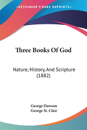 Three Books Of God: Nature, History, And Scripture (1882)