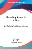 Three Boy Scouts In Africa: On Safari With Martin Johnson