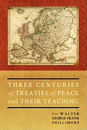 Three Centuries of Treaties of Peace and Their Teaching