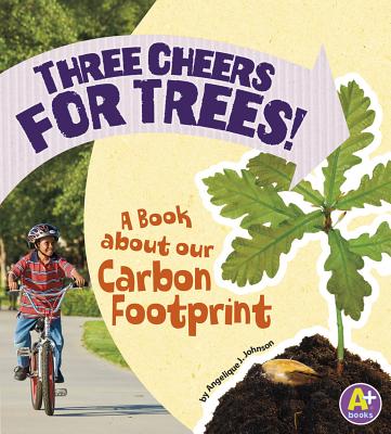 Three Cheers for Trees!: A Book about Our Carbon Footprint - Lepetit, Angie