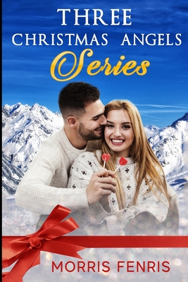 Three Christmas Angels Series: A New Christian Romance - Fenris, Morris