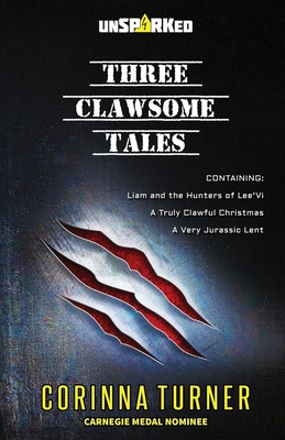 Three Clawsome Tales: (Containing Liam and the Hunters of Lee'Vi, A Truly Clawful Christmas, and A Very Jurassic Lent.) - Turner, Corinna