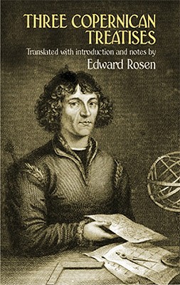 Three Copernican Treatises: The Commentariolus of Copernicus/The Letter Against Werner/The Narratio Prima of Rheticus - Rosen, Edward