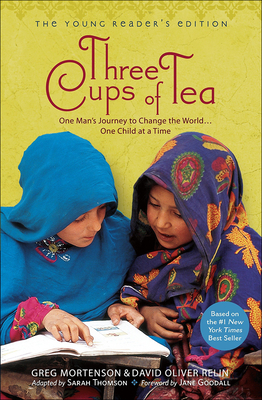 Three Cups of Tea (Young Readers Edition): One Man's Journey to Change the World...One Child at a Time - Mortenson, Greg, and Relin, David Oliver, and Thomson, Sarah, Msc (Adapted by)