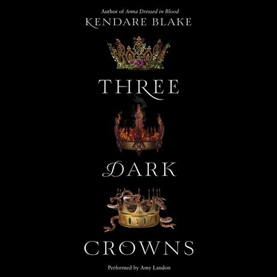 Three Dark Crowns - Blake, Kendare, and Landon, Amy (Read by)