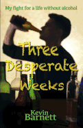 Three Desperate Weeks: My fight for a life without alcohol