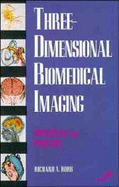 Three-Dimensional Biomedical Imaging: Principles and Practice - Robb, Richard A