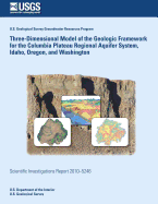 Three-Dimensional Model of the Geologic Framework for the Columbia Plateau Regional Aquifer System, Idaho, Oregon, and Washington