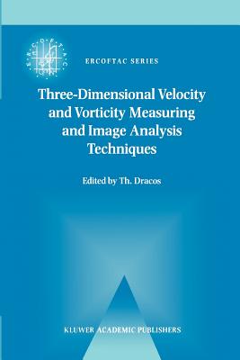 Three-Dimensional Velocity and Vorticity Measuring and Image Analysis Techniques: Lecture Notes from the Short Course held in Zrich, Switzerland, 3-6 September 1996 - Dracos, Th. (Editor)