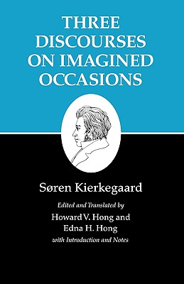 Three Discourses on Imagined Occasions - Kierkegaard, Sren, and Hong, Edna H (Translated by), and Hong, Howard V (Translated by)