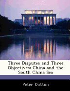 Three Disputes and Three Objectives: China and the South China Sea