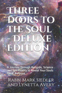 Three Doors to the Soul - Deluxe Edition: A Journey Through Religion, Science and Spirituality to Reveal Our Souls True Purpose