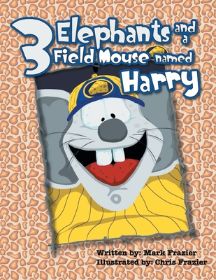 Three Elephants and a Field Mouse named Harry - Frazier, Mark F