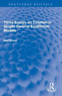 Three Essays on Taxation in Simple General Equilibrium Models