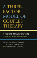 Three-Factor Model of Couples Therapy: Projective Identification, Couple Object Relations, and Omnipotent Control