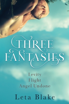 Three Fantasies: Levity, Flight, Angel Undone - Andrews, Keira, and Blake, Leta