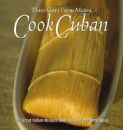 Three Guys from Miami Cook Cuban - Lindgren, Glenn, and Musibay, Raul, and Castillo, Jorge