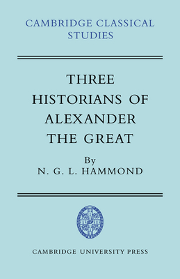 Three Historians of Alexander the Great - Hammond, N. G. L.